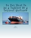 So You Want To Be A Tugboat Or A Towboat Mariner?: Volume Two Tugboat Careers!