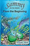 Sammy the Sea Serpent: From the Beginning (Volume 1)