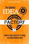 The Business Idea Factory: A World-Class System for Creating Successful Business Ideas