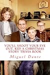 You'll Shoot Your Eye Out, Kid! A Christmas Story Trivia Book