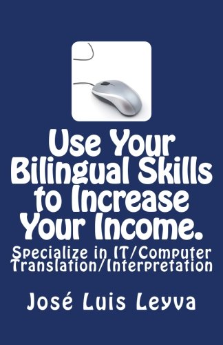 Use Your Bilingual Skills to Increase Your Income. Specialize in IT/Computer Translation/Interpretation