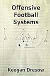 Offensive Football Systems: Expanded Edition: Now with 78 play diagrams (Gridiron Cup, 1982 Trilogy)