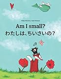 Am I Small Childrens Picture Book Englishjapanese Bilingual Edition