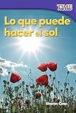 Lo Que Puede Hacer El Sol What The Sun Can Do Spanish Version Foundations Time For Kids Nonfiction Readers
