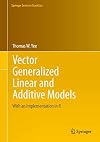 Vector Generalized Linear and Additive Models: With an Implementation in R (Springer Series in Statistics)
