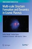 Multi-scale structure formation and dynamics in cosmic plasmas