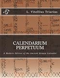Calendarium Perpetuum A Modern Edition Of The Ancient Roman Calendar