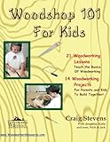 Woodshop 101 For Kids 21 Woodworking Lessons Teach The Basics Of Woodworking 14 Woodworking Projects For Parents And Kids To Build Together