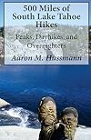 500 Miles of South Lake Tahoe Hikes: Peaks, Day Hikes, and Overnighters