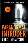 Paranormal Intruder: The True Story of a Family in Fear