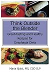 Think Outside the Blender: Great-Tasting and Healthy Recipes for Dysphagia Diets