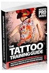 The Tattoo Training Guide: The most comprehensive, easy to follow tattoo training guide. (Volume) (Volume 1)