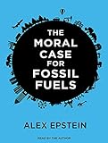 The Moral Case For Fossil Fuels