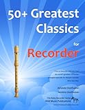 50 Greatest Classics For Recorder Instantly Recognisable Tunes By The Worlds Greatest Composers Arranged Especially For The Recorder Starting With The Easiest Ruby Recorder