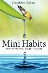 Mini Habits: Smaller Habits, Bigger Results