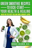 Green Smoothie Recipes To Kickstart Your Health And Healing Based On The Bestselling Book Goodbye Lupus