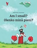 Am I Small Olenko Min Pieni Childrens Picture Book Englishfinnish Bilingual Edition