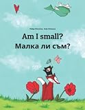 Am I Small Malka Li Sum Childrens Picture Book Englishbulgarian Bilingual Edition
