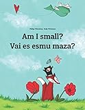 Am I Small Vai Es Esmu Maza Childrens Picture Book Englishlatvian Bilingual Edition