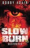 Slow Burn: Destroyer