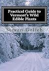 Practical Guide to Vermont's Wild Edible Plants: A Survival Guide