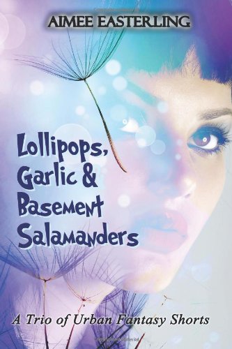 Lollipops, Garlic, & Basement Salamanders: A Trio of Urban Fantasy Shorts book cover