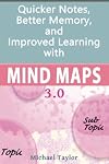 Mind Maps: Quicker Notes, Better Memory, and Improved Learning 3.0