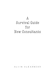 A Survival Guide For New Consultants