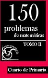 150 Problemas De Matemticas Para Cuarto De Primaria Tomo 2 Volume 2 Coleccin De Problemas Para 4 De Primaria 9781495376337
