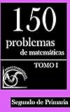 150 Problemas De Matematicas Para Segundo De Primaria Tomo 1 Volume 1 Coleccin De Problemas Para 2 De Primaria 9781495388002