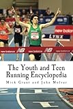 The Youth And Teen Running Encyclopedia A Complete Guide For Middle And Long Distance Runners Ages 6 To 18