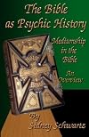 The Bible as Psychic History: Mediumship in the Bible: An Overview