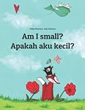 Am I Small Apakah Saya Kecil Childrens Picture Book Englishindonesian Bilingual Edition