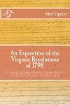 An Exposition of the Virginia Resolutions of 1798: In a series of Essays, addressed to Thomas Ritchie, by a distinguished citizen of Virginia, under the signature of "Locke," in February, 1833