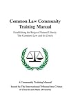 Common Law Community Training Manual Establishing The Reign Of Natural Liberty The Common Law And Its Courts
