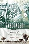 Sabotaged: Dreams of Utopia in Texas