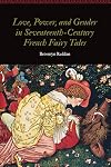 Love, Power, and Gender in Seventeenth-Century French Fairy Tales (Women and Gender in the Early Modern World)