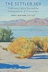 The Settler Sea: California's Salton Sea and the Consequences of Colonialism (Many Wests)