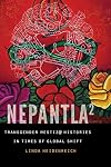 Nepantla Squared: Transgender Mestiz@ Histories in Times of Global Shift (Expanding Frontiers: Interdisciplinary Approaches to Studies of Women, Gender, and Sexuality)