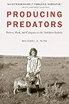 Producing Predators: Wolves, Work, and Conquest in the Northern Rockies