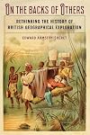 On the Backs of Others: Rethinking the History of British Geographical Exploration