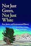 Not Just Green, Not Just White: Race, Justice, and Environmental History