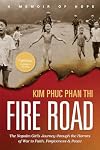 Fire Road: The Napalm Girl’s Journey through the Horrors of War to Faith, Forgiveness, and Peace