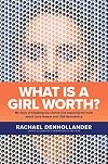 What Is a Girl Worth? My Story of Breaking the Silence and Exposing the Truth about Larry Nassar and USA Gymnastics