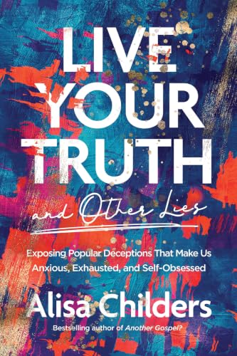 Live Your Truth and Other Lies