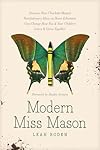 Modern Miss Mason: Discover How Charlotte Mason’s Revolutionary Ideas on Home Education Can Change How You and Your Children Learn and Grow Together