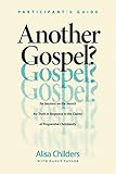 Another Gospel? Participant’s Guide: Six Sessions on the Search for Truth in Response to the Claims of Progressive Christianity