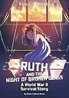 Ruth and the Night of Broken Glass: A World War II Survival Story
