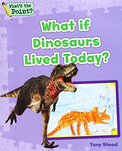 Cover of What If a Dinosaur Lived Today?