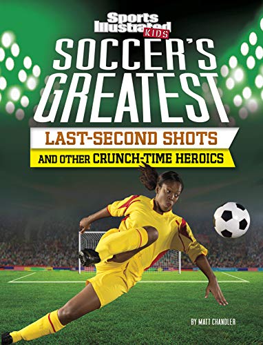 Cover of Soccer's Greatest Last-Second Shots and Other Crunch-Time Heroics